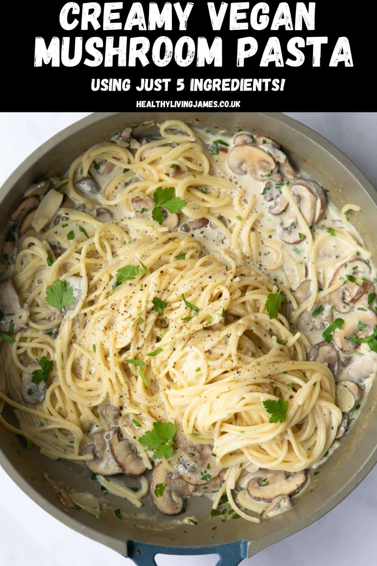 5 Ingredient Vegan Mushroom Pasta - Healthy Living James